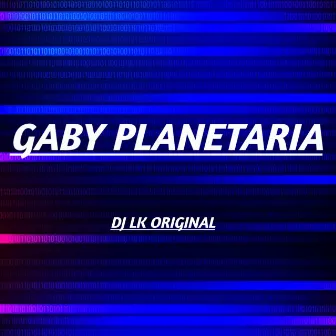 GABY PLANETARIA by DJ LK ORIGINAL