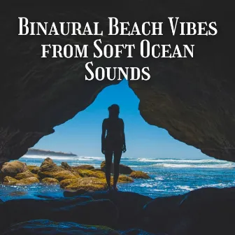 Binaural Beach Vibes from Soft Ocean Sounds by Ultimate Ocean Experience