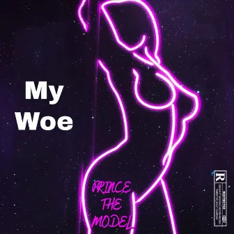 My woe by Prince the Model