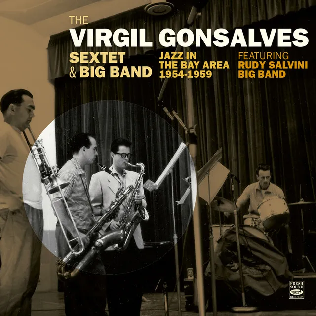 The Virgil Gonsalves Sextet & Big Band. Jazz in the Bay Area 1954-1959