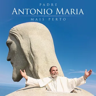 Mais Perto by Padre Antônio Maria