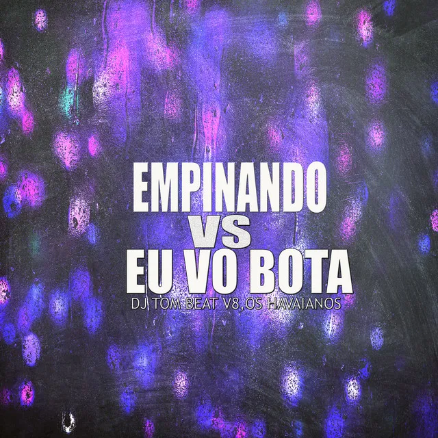 Empinando Vs Eu Vou Botar