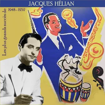 Les Plus Grands Succès de Jacques Hélian (1945 - 1952) by Jacques Helian Orchestra