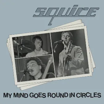 My Mind Goes Round in Circles by Squire