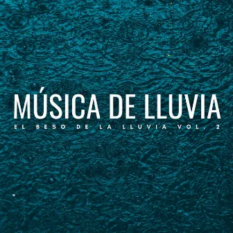 Música De Lluvia: El Beso De La Lluvia Vol. 2 by Ondas de sueño