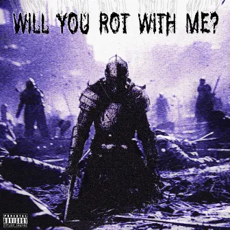 Will You Rot With Me? by $carecrow