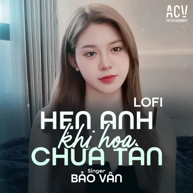 Hẹn Anh Khi Hoa Chưa Tàn (Acv Lofi)