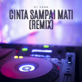 Cinta Sampai Mati (Remix) by DJ Genk