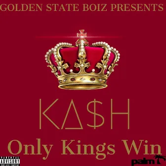 Only Kings Win - EP by Ka$h