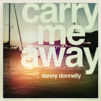 Carry Me Away by Danny Donnelly