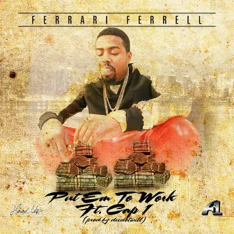 Put Em to Work (feat. Cap 1) by Ferrari Ferrell