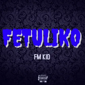 Fetuliko by Fm Kid