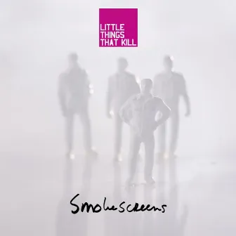 Smokescreens by Little Things That Kill