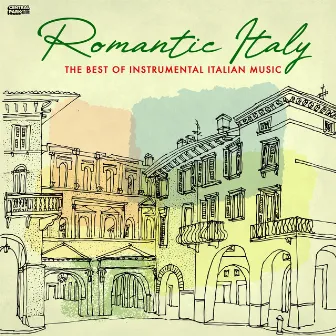 Romantic Italy: The Best of Instrumental Italian Music by Ciao Italia !