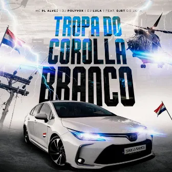 Tropa do Corolla Branco (feat. DJRT Do Jaca) by DJ Polyvox