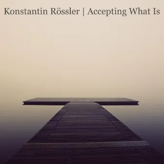 Accepting What Is EP by Konstantin Rössler