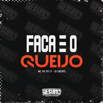 Faca e o Queijo by Mc Vk do LT