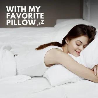 With My Favorite Pillow by The Sleep Principle