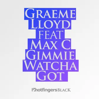 Gimmie Whatcha Got Remix by Graeme Lloyd