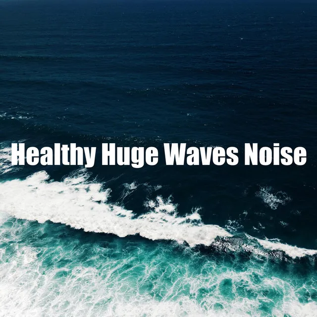 Healthy Huge Waves Noise