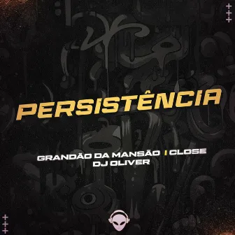 PERCISTENCIA by Close