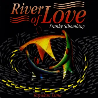 River of Love Rayakan Lima by Franky Sihombing