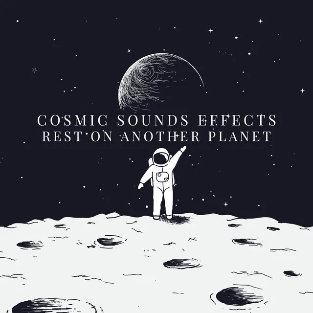 Cosmic Sounds Effects: Rest on Another Planet, Be Over the Moon, Calming Moments, Soothing Ambient Music