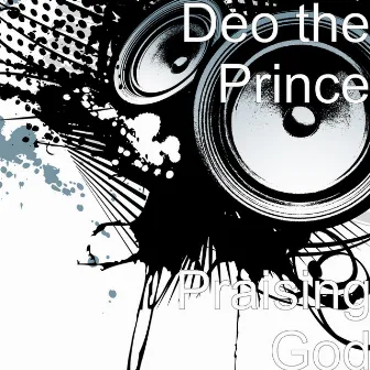 Praising God by Deo the Prince