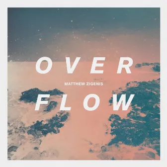 Overflow by Matthew Zigenis