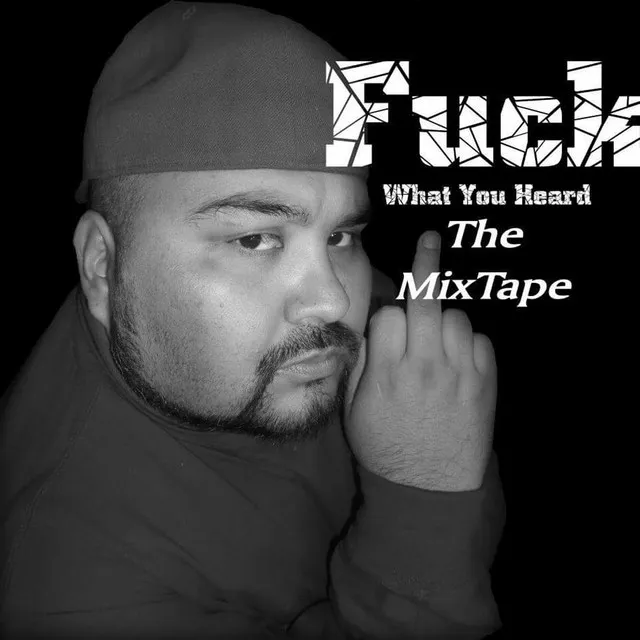 Fuck What You Heard The MixTape