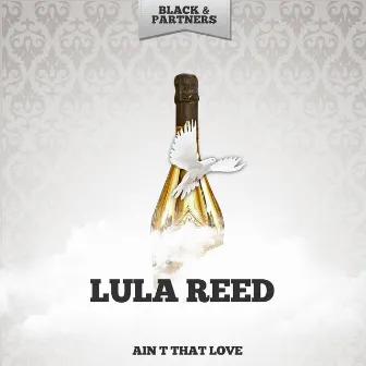 Ain t That Love by Lula Reed