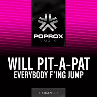 Everybody F***ing Jump by Will Pit-A-Pat