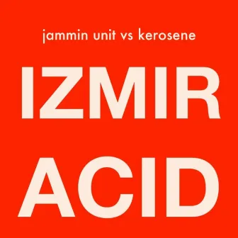 Izmir Acid by Jammin' Unit