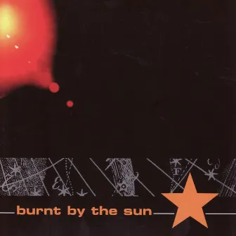 Burnt By the Sun by Burnt By The Sun