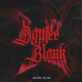 Boujee Blaxk by Adonia Blaxk