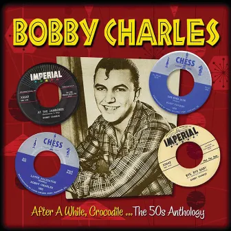 After A While Crocodile (The 50s Anthology) by Bobby Charles