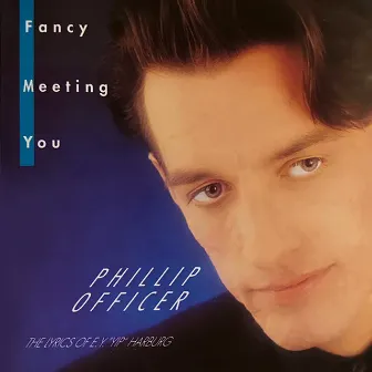 Fancy Meeting You: The Lyrics of E.Y. Harburg by Phillip Officer