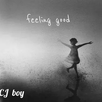 feeling good by Cj Boy