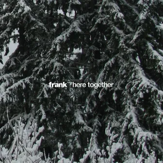 Here Together by Frank