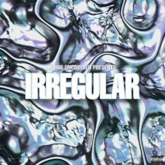 Rising Uncovered Presents: IRREGULAR by Rising Uncovered