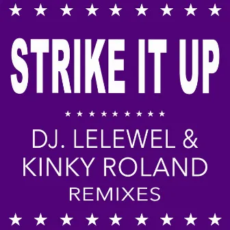 Strike It Up (Dj Lelewel & Kinky Roland Remixes) by Kinky Roland