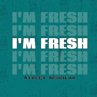 I'm Fresh by Street Scholar