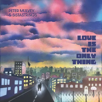 Love Is the Only Thing by Peter Mulvey