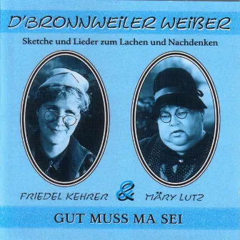 Gut muss ma sei by D'Bronnweiler Weiber