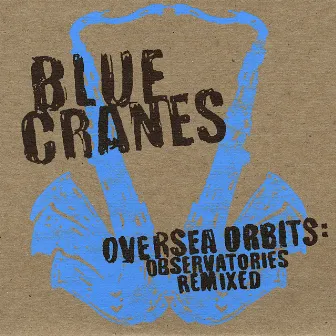 Oversea Orbits: Observatories Remixed by Blue Cranes