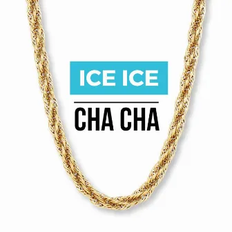 ICE ICE by Cha-Cha