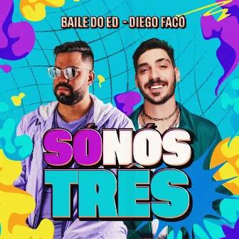 Só Nós Três by Baile do Ed