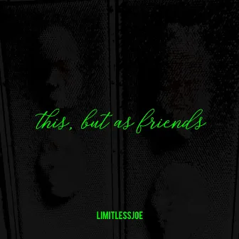 This, But As Friends by LimitlessJoe