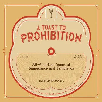 A Toast to Prohibition: All-American Songs of Temperance & Temptation by The Rose Ensemble