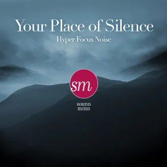 Your Place of Silence (Hyper Focus Noise) by Sound Mind